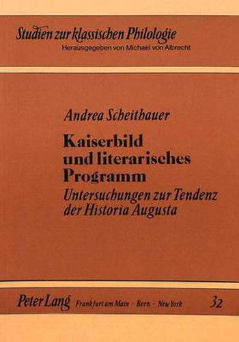 Cover image for Kaiserbild Und Literarisches Programm: Untersuchungen Zur Tendenz Der Historia Augusta