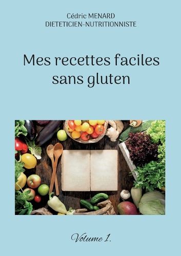 Cover image for Mes recettes faciles sans gluten.: Volume 1.