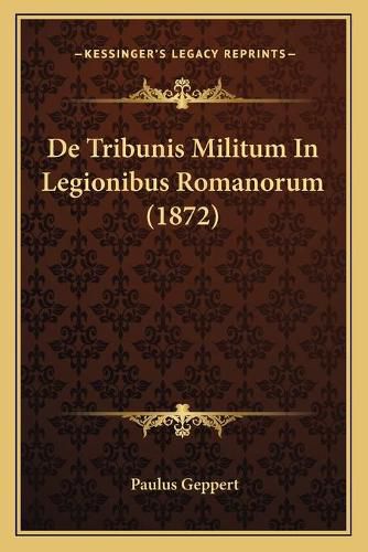 Cover image for de Tribunis Militum in Legionibus Romanorum (1872)