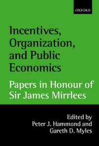 Cover image for Incentives, Organization, and Public Economics: Papers in Honour of Sir James Mirrlees