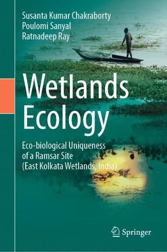 Cover image for Wetlands Ecology: Eco-biological uniqueness of a Ramsar site (East Kolkata Wetlands, India)