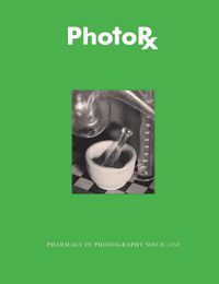 Cover image for PhotoRx: Pharmacy in Photography since 1850