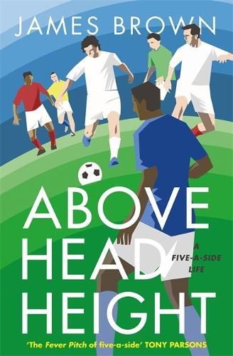 Cover image for Above Head Height: A Five-A-Side Life