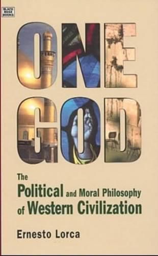 Cover image for One God: The Political and Moral Philosophy of W - The Political and Moral Philosophy of Western Civilization