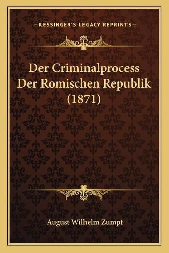 Cover image for Der Criminalprocess Der Romischen Republik (1871)