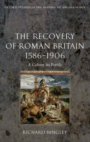 Cover image for The Recovery of Roman Britain 1586-1906: A Colony So Fertile