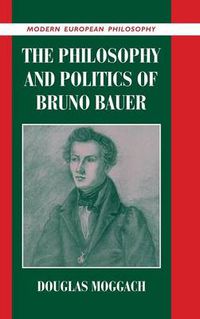 Cover image for The Philosophy and Politics of Bruno Bauer