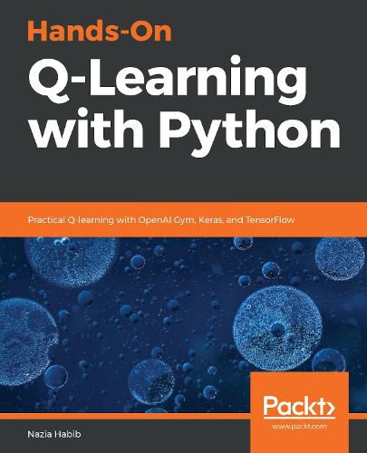 Cover image for Hands-On Q-Learning with Python: Practical Q-learning with OpenAI Gym, Keras, and TensorFlow