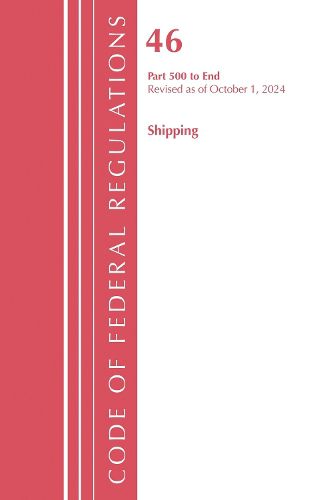 Cover image for Code of Federal Regulations, TITLE 46 SHIPPING 500-END, Revised as of October 1, 2025