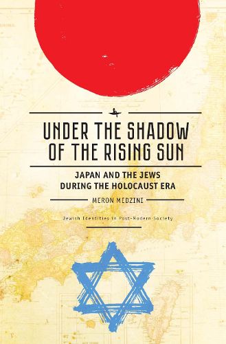 Cover image for Under the Shadow of the Rising Sun: Japan and the Jews during the Holocaust Era