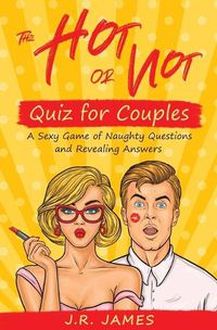 Cover image for The Hot or Not Quiz for Couples: A Sexy Game of Naughty Questions and Revealing Answers