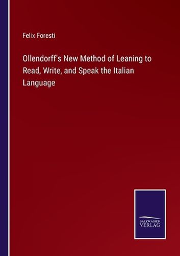 Ollendorff's New Method of Leaning to Read, Write, and Speak the Italian Language