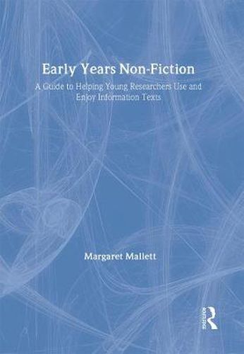 Cover image for Early Years Non-Fiction: A Guide to Helping Young Researchers Use and Enjoy Information Texts