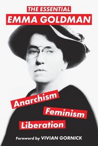 Cover image for The Essential Emma Goldman-Anarchism, Feminism, Liberation (Warbler Classics Annotated Edition)