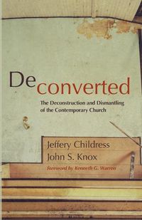 Cover image for Deconverted: The Deconstruction and Dismantling of the Contemporary Church