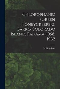 Cover image for Chlorophanes (Green Honeycreeper), Barro Colorado Island, Panama, 1958, 1962