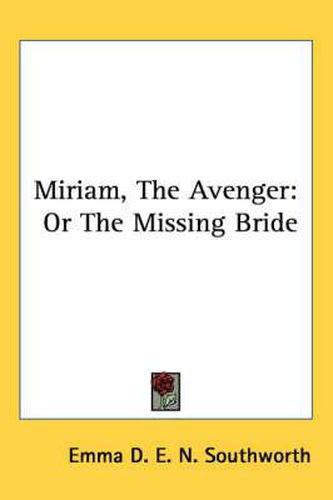 Cover image for Miriam, the Avenger: Or the Missing Bride