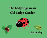 Cover image for The Ladybugs in an Old Lady's Garden
