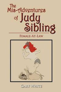 Cover image for The Mis-Adventures of Judy Sibling: Female-At-Law