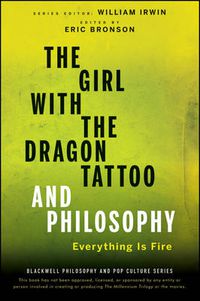 Cover image for The Girl with the Dragon Tattoo and Philosophy: Everything Is Fire