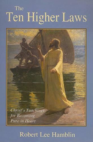The Ten Higher Laws: Christ's Teachings for Becoming Pure in Heart