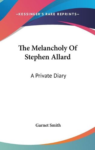 Cover image for The Melancholy of Stephen Allard: A Private Diary