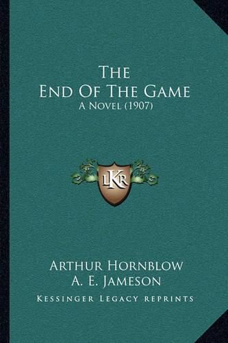 The End of the Game: A Novel (1907)