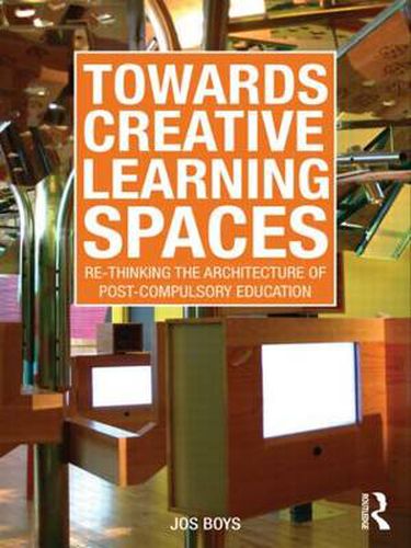 Cover image for Towards Creative Learning Spaces: Re-thinking the Architecture of Post-Compulsory Education