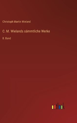 Cover image for C. M. Wielands saemmtliche Werke