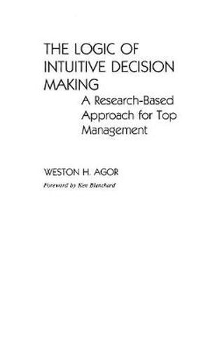 Cover image for The Logic of Intuitive Decision Making: A Research-Based Approach for Top Management