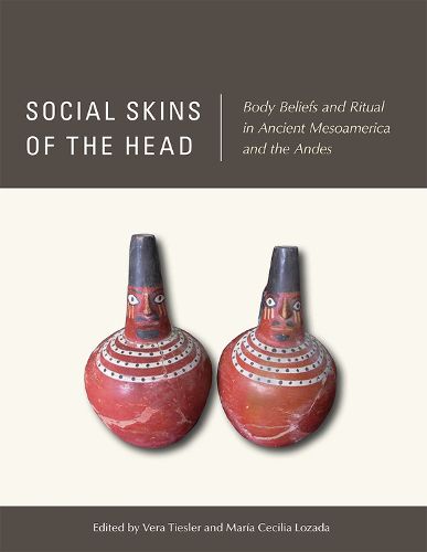 Cover image for Social Skins of the Head: Body Beliefs and Ritual in Ancient Mesoamerica and the Andes