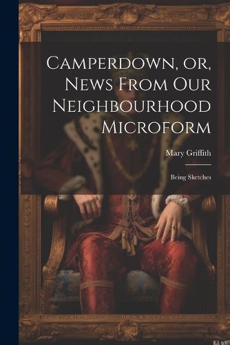 Cover image for Camperdown, or, News From our Neighbourhood Microform