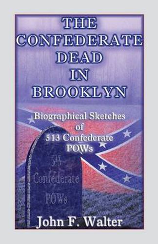 Cover image for The Confederate Dead in Brooklyn: Biographical Sketches of 513 Confederate POWs