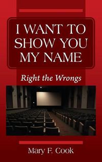 Cover image for I Want to Show You My Name: Right the Wrongs