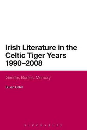 Cover image for Irish Literature in the Celtic Tiger Years 1990 to 2008: Gender, Bodies, Memory