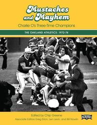 Cover image for Mustaches and Mayhem: Charlie O's Three-Time Champions: The Oakland Athletics: 1972-74