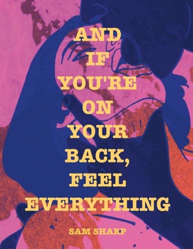 Cover image for And if You're on Your Back, Feel Everything