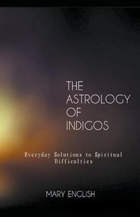 Cover image for The Astrology of Indigos, Everyday Solutions to Spiritual Difficulties