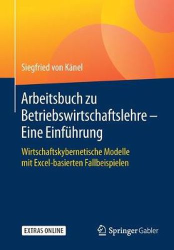 Cover image for Arbeitsbuch Zu Betriebswirtschaftslehre - Eine Einfuhrung: Wirtschaftskybernetische Modelle Mit Excel-Basierten Fallbeispielen