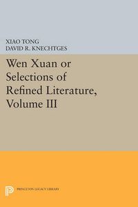 Cover image for Wen xuan or Selections of Refined Literature, Volume III: Rhapsodies on Natural Phenomena, Birds and Animals, Aspirations and Feelings, Sorrowful Laments, Literature, Music, and Passions