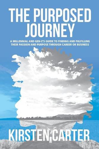 Cover image for The Purposed Journey: A Millennial and Gen-Z's Guide to Finding and Fulfilling Their Passion and Purpose through Career or Business