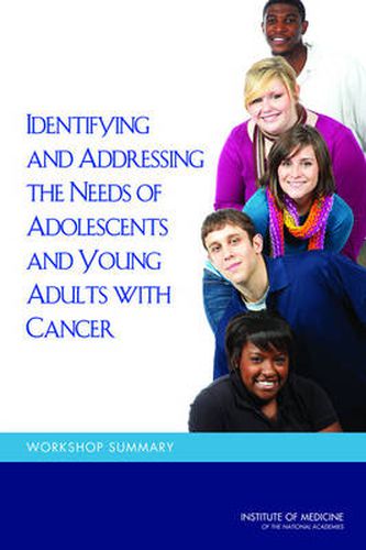 Identifying and Addressing the Needs of Adolescents and Young Adults with Cancer: Workshop Summary