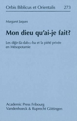 Cover image for Mon Dieu Qu'ai-Je Fait?: Les Digir-Sa-Dab(5)-Ba Et La Privee En Mesopotamie