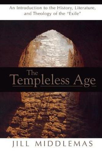 Cover image for The Templeless Age: An Introduction to the History, Literature, and Theology of the  Exile