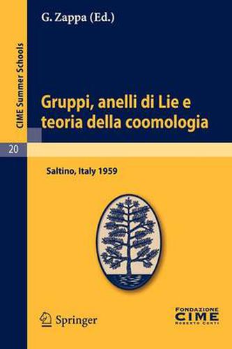 Cover image for Gruppi, Anelli Di Lie E Teoria Della Coomologia: Lectures Given at a Summer School of the Centro Internazionale Matematico Estivo (C.I.M.E.) Held in Saltino (Firenza), Italy, August 31-September 8, 1959