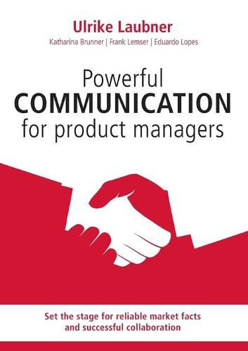 Cover image for Powerful communication for product manager: Set the stage for reliable market facts and successful collaboration