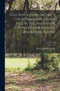 Cover image for Old Pendleton District Court Records (as on File in the Anderson County Courthouse) Anderson, South; v.1 c.1