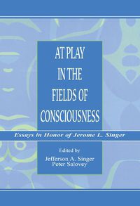 Cover image for At Play in the Fields of Consciousness: Essays in Honor of Jerome L. Singer