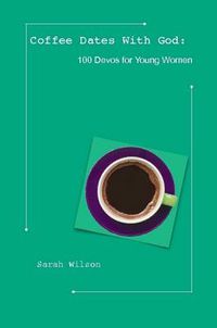 Cover image for Coffee Dates with God: 100 Devos for Young Women