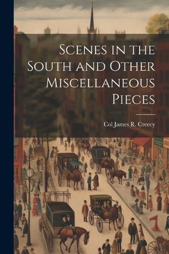 Cover image for Scenes in the South and Other Miscellaneous Pieces